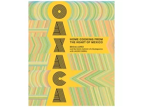 Oaxaca: Home Cooking from the Heart of Mexico