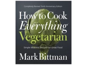 How To Cook Everything Vegetarian: Completely Revised Tenth Anniversary Edition