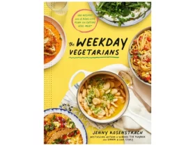 The Weekday Vegetarians: 100 Recipes and a Real-Life Plan for Eating Less Meat: A Cookbook
