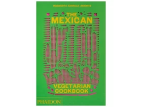 The Mexican Vegetarian Cookbook: 400 authentic everyday recipes for the home cook